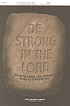 Be Strong in the Lord by Fettke Tom Linda Lee Johnson for SATB