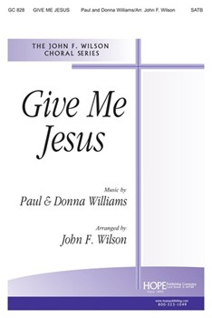GIVE ME JESUS SATB by Williams J Paul and Donna - Wilson John F - for SATB (GIVE ME JESUS)