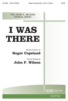 I Was There by Copeland and Wilson - Wilson John - for SATB