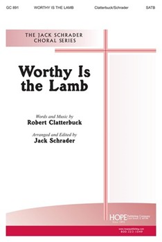 WORTHY IS THE LAMB SATB by Clatterbuck Robert C - Schrader Jack - Robert Clatterbuck for SATB