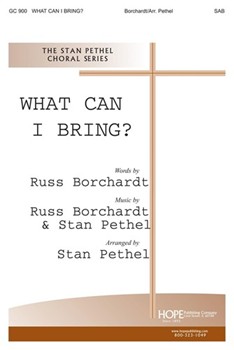 What Can I Bring by Pethel and Borchardt for SAB and Piano