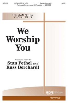 We Worship You by Pethel - Borchardt - for SATB