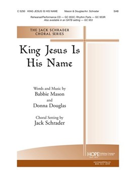 King Jesus Is His Name by Mason and Douglas - Schrader Jack - for SATB