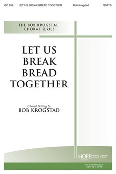 Let Us Break Bread Together by - Krogstad Bob - for SSATB (LET US BREAK BREAD T)