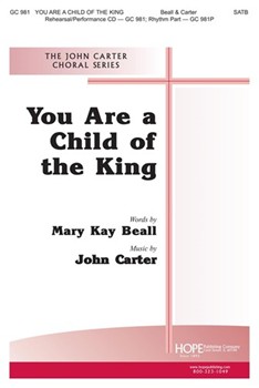 You Are A Child Of The King by Carter John Mary Kay Beall for SATB