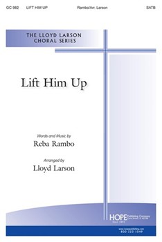 Lift Him Up by Rambo-McGuire Reba - Larson Lloyd - for SATB