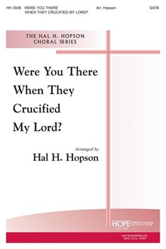 Were You There When They Crucified... by - Hopson Hal H - for SATB (...my Lord?)