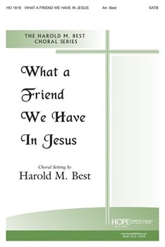 WHAT A FRIEND WE HAVE IN JESUS SATB by - Best Harold - for SATB (WHAT A FRIEND WE HAV)