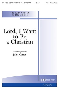 Lord I Want To Be A Christian by - Carter J - for SAB and Piano (LORD I WANT TO BE A)
