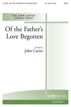 Of The Father's Love Begotten by Carter - Carter John - for SATB
