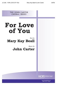 FOR LOVE OF YOU SATB by Carter John Mary Kay Beall for SATB