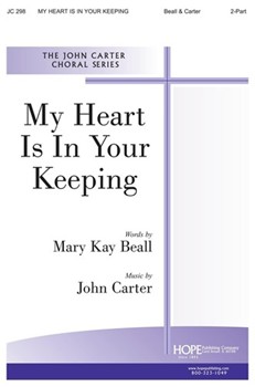 MY HEART IS IN YOUR KEEPING 2 Equal Voices by Carter John Mary Kay Beall for 2-Part