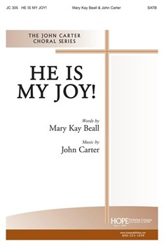 HE IS MY JOY SATB by Carter John Mary Kay Beall for SATB