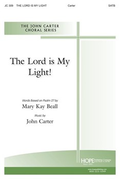 Lord Is My Light by Carter Mary Kay Beall for SATB