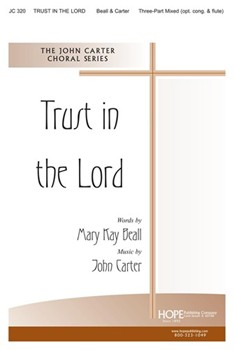 TRUST IN THE LORD Three-Part Mixed w/opt. Flute by Carter John Mary Kay Beall for SAB or Thr