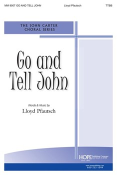Go And Tell John by Pfautsch Lloyd for TTBB a cappella
