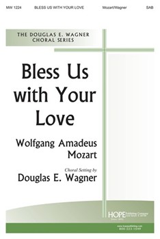 Bless Us With Your Love by Mozart Wolfgang Amadeus - Wagner - for SAB