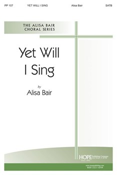 Yet Will I Sing by Bair Alisa for SATB