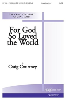 For God So Loved the World - SATB by Courtney Craig for SATB