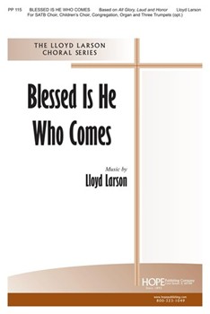 Blessed Is He Who Comes by Larson Lloyd - Larson Lloyd - for SATB and Piano