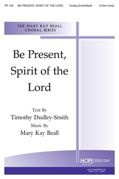 Be Present Spirit Of The Lord by Beall Timothy Dudley-Smith for 2-Part