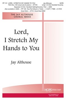 Lord I Stretch My Hands To You by Althouse Jay for SATB