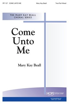 COME UNTO ME Two-Part by Beall Mary Kay for 2-Part