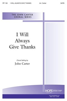 I Will Always Give Thanks by Elvey George - Carter John - for SATB