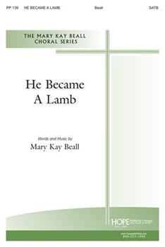 He Became A Lamb by Beall Mary Kay for SATB