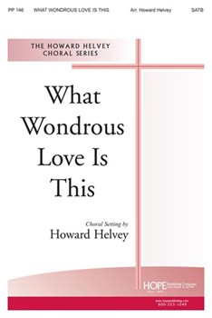 What Wondrous Love Is This by - Helvey Howard - for SATB (WHAT WONDROUS LOVE I)