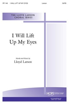 I Will Lift Up My Eyes by Larson Lloyd for SATB
