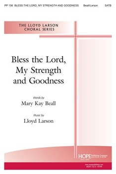 BLESS THE LORD MY STRENGTH AND GOODNESS SATB by Beall and Larson Mary Kay Beall for SATB