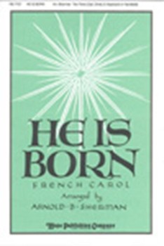 He Is Born by - Sherman Arnold B - for SATB