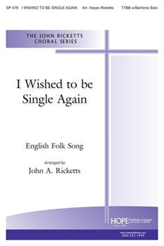 I Wished To Be Single Again by - Ricketts John A - for TTBB (I WISHED TO BE SINGL)