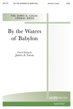 BY THE WATERS OF BABYLON SAB by - Lucas James A - for SAB or Thr (BY THE WATERS OF BAB)