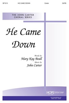 He Came Down by Carter John Mary Kay Beall for SATB
