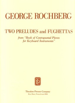 Two Preludes and Fughettas From Book Of Contrapuntal Pieces for Keyboard Instruments by Rochberg George for