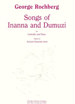 Songs Of Inanna and Dumuzi For Contralto and Piano Based On Ancient Sumerian Texts by Rochberg George Rochberg-halton Fra for