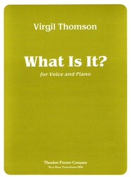What Is It? For Voice and Piano by Thomson Virgil Campion Thomas for