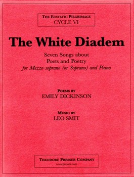 The White Diadem Seven Songs About Poets and Poetry for Mezzo-Soprano (Or Soprano) and Piano by Smit Leo Dickinson Emily for