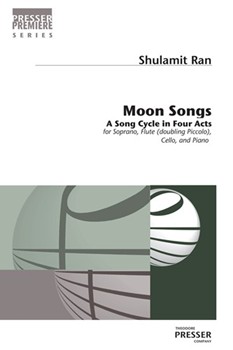 Moon Songs A Song Cycle In Four Acts for Soprano Flute (Doubling Piccolo) Violoncello and Piano by Ran Shulamit Gouri Haim Giroux for