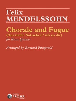 Chorale and Fugue (Aus Tiefer Not Schrei'Ich Zu Dir) - for Brass Quintet by Mendelssohn Felix - Fitzgerald R Bernard - for