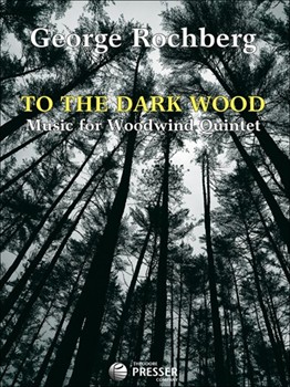 To The Dark Wood Music for Woodwind Quintet - Full Score and Parts by Rochberg George for