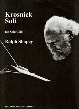 Krosnick Soli For Solo Cello by Shapey Ralph for
