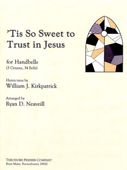 Tis So Sweet To Trust In Jesus by Kirkpatrick William J - Neaveill Ryan D - for Handbells 3 Octave