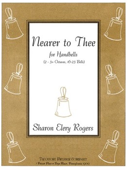 Nearer To Thee For Handbells by Rogers Sharon Elery for