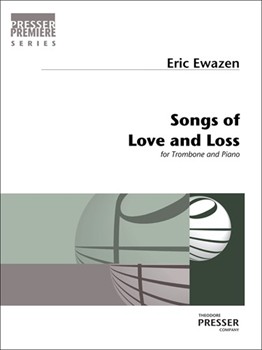 Songs of Love and Loss For Bass Trombone And Piano by Ewazen Eric for