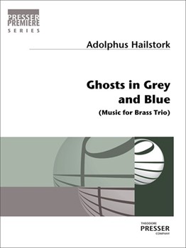 Ghosts In Grey And Blue Music For Brass Trio by Hailstork Adolphus for