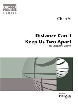 Distance Can't Keep Us Two Apart for SATB Saxophone Quartet by Chen Yi for