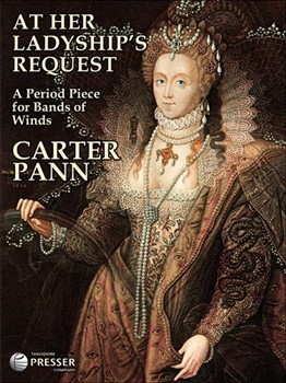 At Her Ladyship's Request A Period Piece for Bands of Winds by Pann Carter for